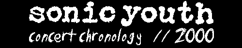 sonic youth concert chronology // 2000