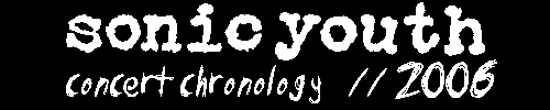 sonic youth concert chronology // 2006