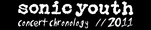 sonic youth concert chronology // 2011
