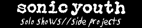 sonic youth concert chronology // solo shit
